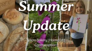 SUMMER UPDATE – Micro Bakery | Home Ed Update | Why I Stopped Mirena&nbsp;Coil